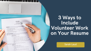 3 Ways to Include Volunteer Work on Your Resume - Sarah Laud