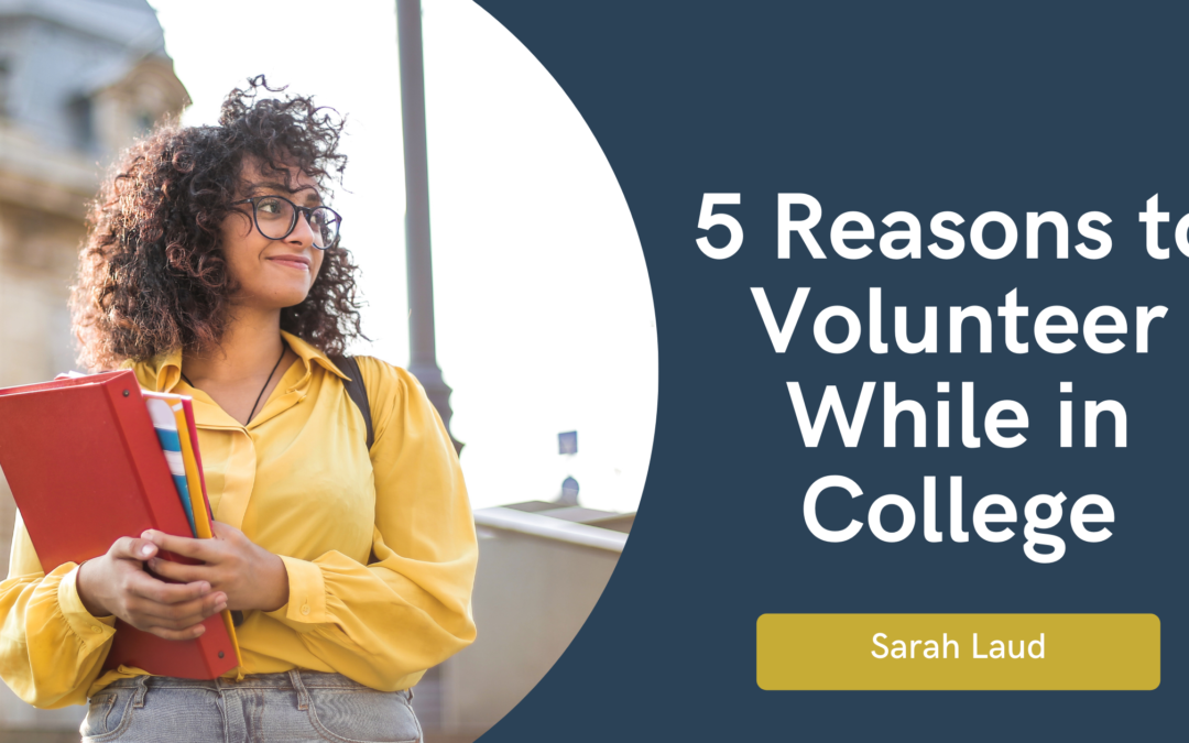 5 Reasons to Volunteer While in College - Sarah Laud