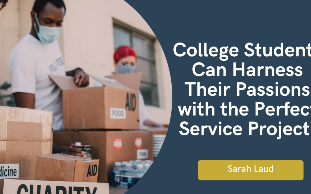 College Students Can Harness Their Passions with the Perfect Service Project!