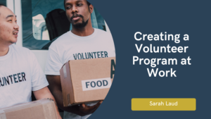 Creating a Volunteer Program at Work - Sarah Laud