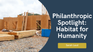 Philanthropic Spotlight: Habitat for Humanity - Sarah Laud