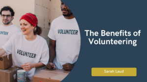 The Benefits of Volunteering - Sarah Laud
