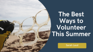 The Best Ways to Volunteer This Summer - Sarah Laud