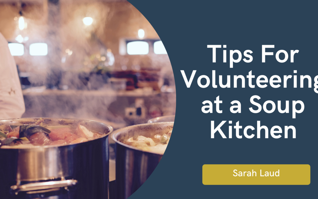 Tips for Volunteering at a Soup Kitchen - Sarah Laud