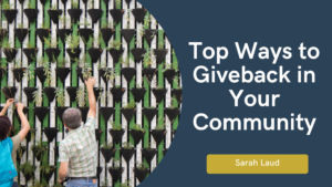 Top Ways to Giveback in Your Community - Sarah Laud